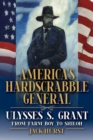 Image for America&#39;s Hardscrabble General : Ulysses S. Grant, from Farm Boy to Shiloh