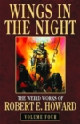 Image for Robert E. Howard&#39;s Weird Works Volume 4: Wings In The Night