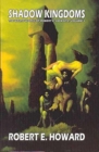 Image for Robert E. Howard&#39;s Weird Works Volume 1: Shadow Kingdoms