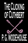 Image for The Clicking of Cuthbert by P. G. Wodehouse, Fiction, Literary, Short Stories