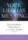 Image for Your Life Has Meaning : Discovering Your Role In An Epic Story