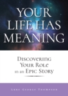 Image for Your Life Has Meaning: Discovering Your Role In An Epic Story
