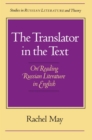 Image for The Translator of the Text : On Reading Russian Literature in English