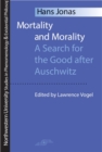 Image for Mortality and Morality : Search for the Good After Auschwitz