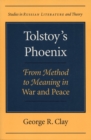 Image for Tolstoy&#39;s phoenix  : from method to meaning in War and peace