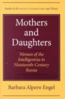 Image for Mothers and Daughters : Women of the Intelligentsia in Nineteenth-century Russia