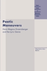 Image for Poetic maneuvers  : Hans Magnus Enzensberger and the lyric genre