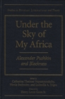 Image for Under the sky of my Africa  : Alexander Pushkin and blackness