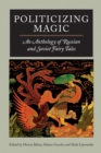 Image for Politicizing magic  : an anthology of Russian and Soviet fairy tales