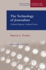 Image for The Technology of Journalism : Cultural Agents, Cultural Icons