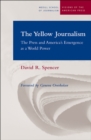 Image for The Yellow Journalism : The Press and America&#39;s Emergence as a World Power