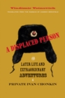 Image for A Displaced Person : The Later Life and Extraordinary Adventures of Private Ivan Chonkin