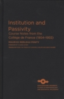 Image for Institution and passivity  : course notes from the Colláege de France (1954-1955)