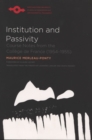 Image for Institution and passivity  : course notes from the Colláege de France (1954-1955)