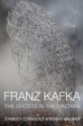 Image for Franz Kafka : The Ghosts in the Machine