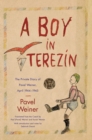 Image for A Boy in Terezin : The Private Diary of Pavel Weiner, April 1944-April 1945