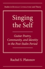 Image for Singing the self  : guitar poetry, community, and identity in the post-Stalin period