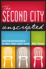 Image for The Second City Unscripted : Revolution and Revelation at the World-Famous Comedy Theater
