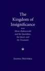 Image for The kingdom of insignificance  : Miron Biañoszewski and the quotidian, the queer, and the traumatic