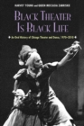 Image for Black Theater Is Black Life : An Oral History of Chicago Theater and Dance, 1970-2010
