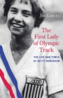 Image for The First Lady of Olympic Track : The Life and Times of Betty Robinson