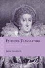 Image for Faithful Translators : Authorship, Gender, and Religion in Early Modern England
