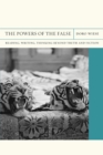 Image for The powers of the false  : reading, writing, thinking beyond truth and fiction