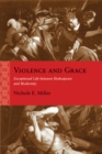 Image for Violence and Grace : Exceptional Life between Shakespeare and Modernity