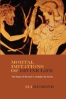 Image for Mortal imitations of divine life  : the nature of the soul in Aristotle&#39;s &#39;De Anima&#39;