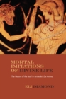 Image for Mortal imitations of divine life: the nature of the soul in Aristotle&#39;s &#39;De Anima&#39;