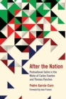 Image for After the Nation : Postnational Satire in the Works of Carlos Fuentes and Thomas Pynchon