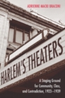 Image for Harlem&#39;s Theaters: A Staging Ground for Community, Class, and Contradiction, 1923-1939