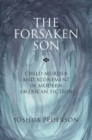 Image for The forsaken son: child murder and atonement in modern American fiction