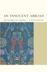 Image for An innocent abroad  : lectures in China