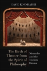 Image for The Birth of Theater from the Spirit of Philosophy : Nietzsche and the Modern Drama