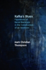 Image for Kafka&#39;s blues: figurations of racial blackness in the construction of an aesthetic