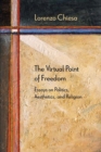 Image for The virtual point of freedom  : essays on politics, aesthetics, and religion