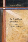 Image for The virtual point of freedom: essays on politics, aesthetics, and religion