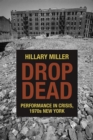 Image for Drop Dead : Performance in Crisis, 1970s New York