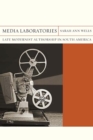 Image for Media Laboratories : Late Modernist Authorship in South America