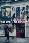 Image for The Wall of Respect : Public Art and Black Liberation in 1960s Chicago