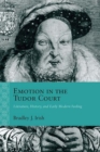 Image for Emotion in the Tudor court: literature, history, and Early Modern feeling