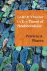 Image for Latinx Theater in the Times of Neoliberalism