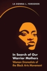 Image for In Search of Our Warrior Mothers : Women Dramatists of the Black Arts Movement