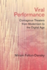 Image for Viral Performance : Contagious Theaters from Modernism to the Digital Age