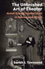 Image for The Unfinished Art of Theater : Avant-Garde Intellectuals in Mexico and Brazil