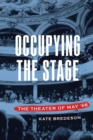 Image for Occupying the Stage : The Theater of May &#39;68