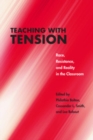 Image for Teaching with tension: race, resistance, and reality in the classroom