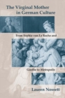 Image for The Virginal Mother in German Culture : From Sophie von La Roche and Goethe to Metropolis