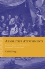Image for Absolutist Attachments: Emotion, Media, and Absolutism in Seventeenth-Century France